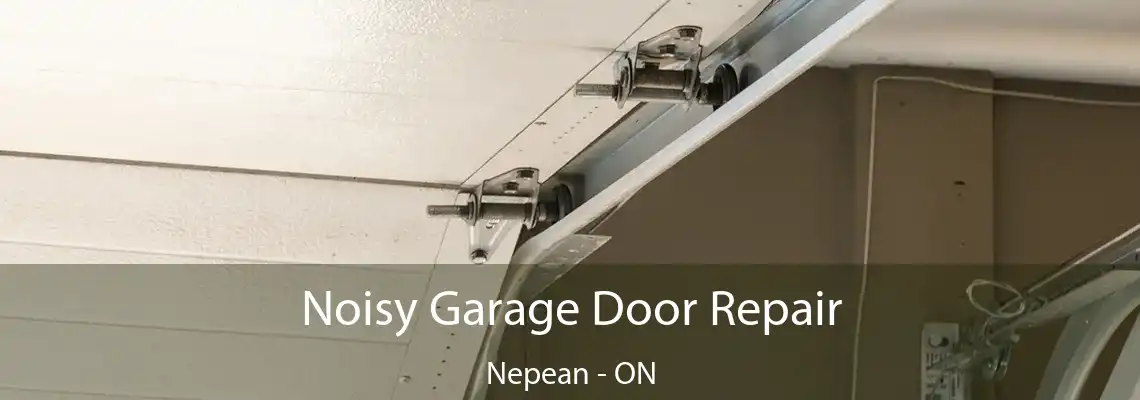 Noisy Garage Door Repair Nepean - ON
